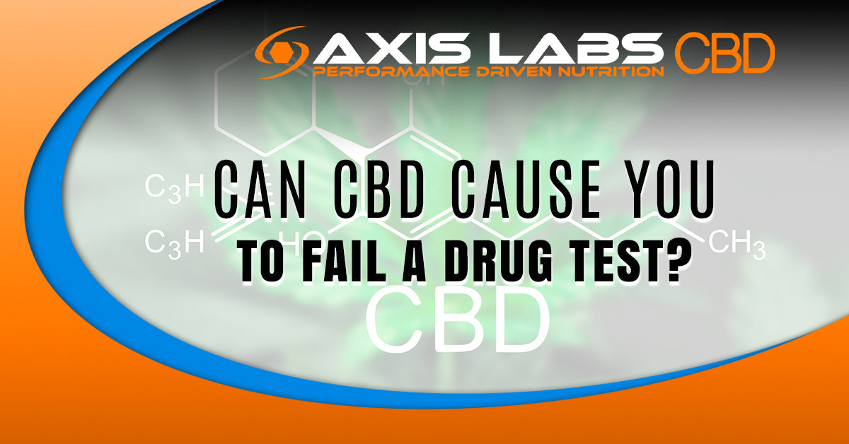 Can CBD Cause You To Fail A Drug Test? Axis Labs CBD