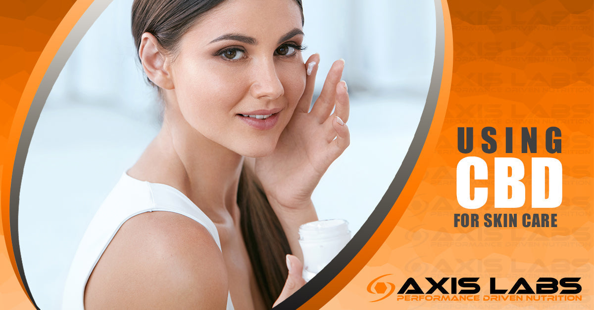 Using CBD For Skin Care Axis Labs CBD