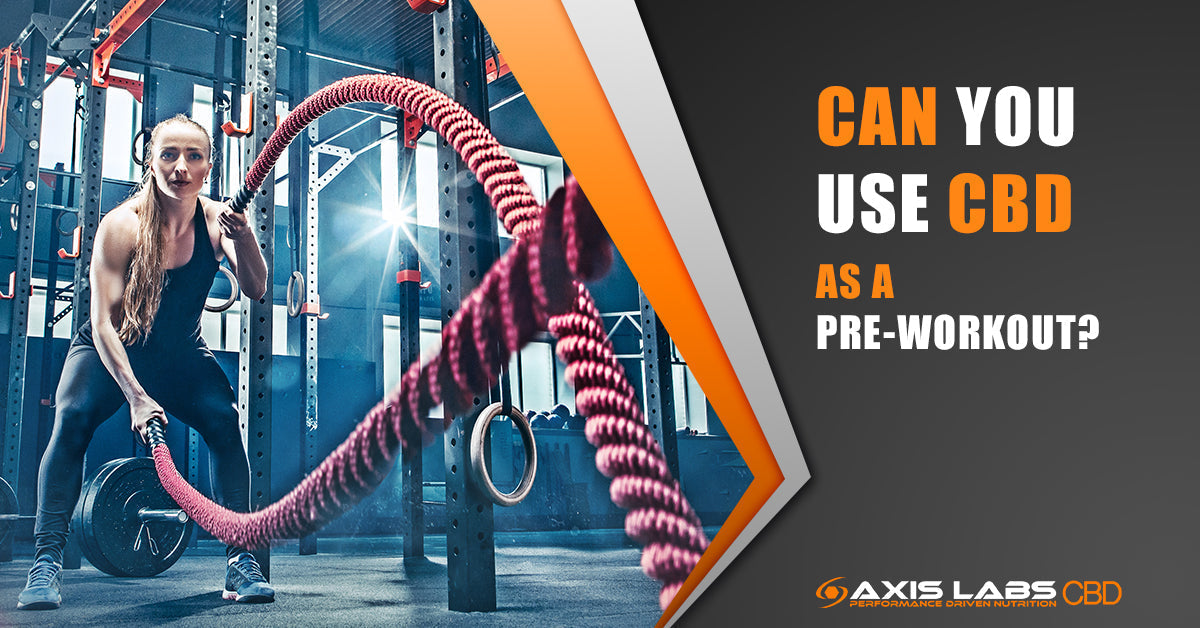 Can You Use CBD as a Pre-Workout? Axis Labs CBD