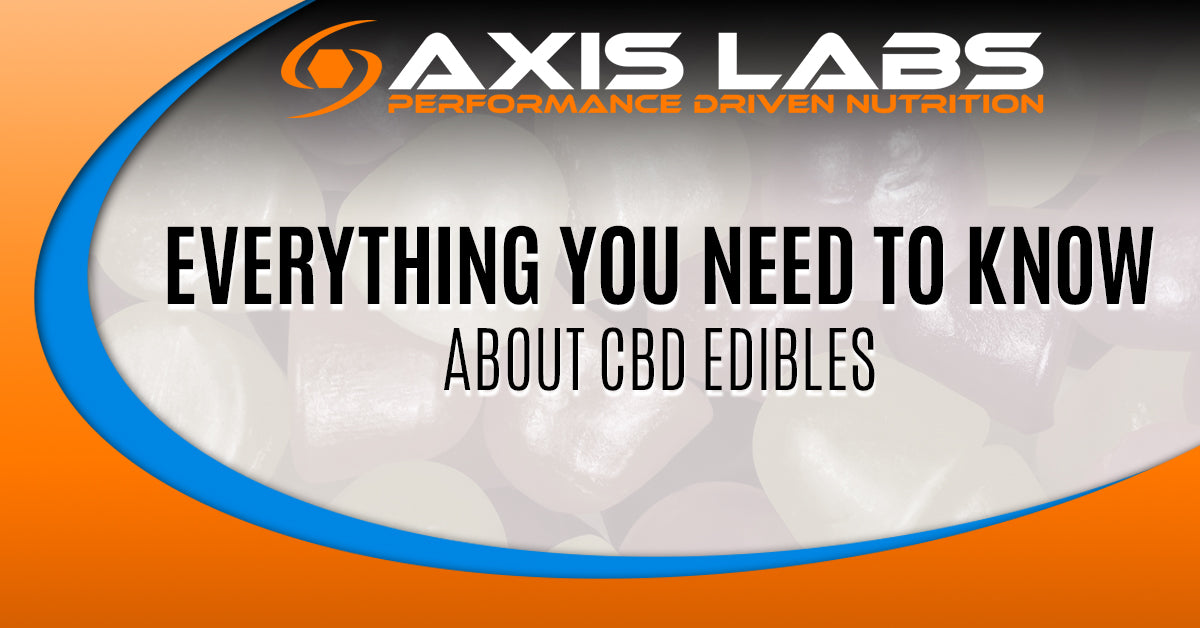 Everything You Need to Know About CBD Edibles Axis Labs CBD