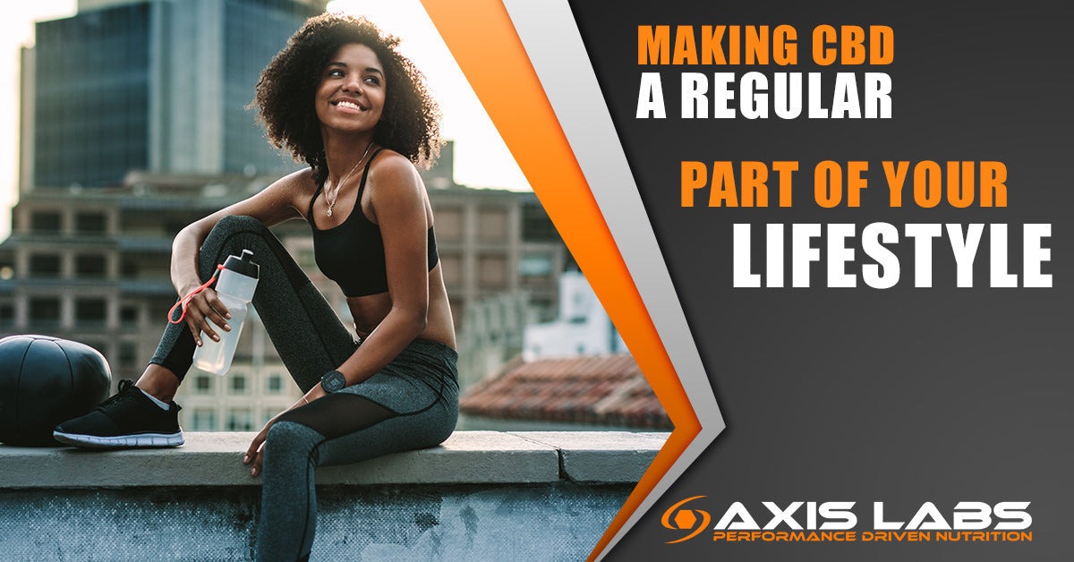 Making CBD a Regular Part of Your Lifestyle Axis Labs CBD