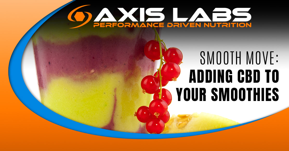 Smooth Move: Adding CBD To Your Smoothies Axis Labs CBD